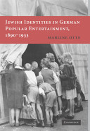 Jewish identities in German popular entertainment, 1890-1933 / Marline Otte.