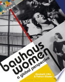 Bauhaus women : a global perspective / Elizabeth Otto & Patrick Rössler.