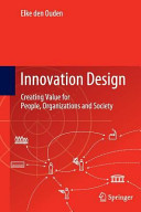 Innovation design : creating value for people, organizations and society / Elke den Ouden.