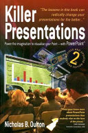 Killer presentations : power the imagination to visualise your Point - with PowerPoint / Nicholas B. Oulton