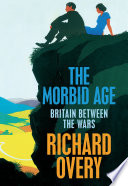 The morbid age : Britain and the crisis of civilization / Richard Overy.