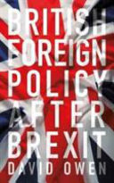 British foreign policy after Brexit : an independent voice / David Owen & David Ludlow.