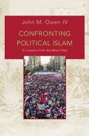 Confronting political Islam : six lessons from the West's past / John M. Owen IV.