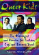 Queer kids : the challenges and promise for lesbian, gay and bisexual youth / Robert E.Owens.