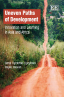 Uneven paths of development : innovation and learning in Asia and Africa / Banji Oyelaran-Oyeyinka, Rajah Rasiah.