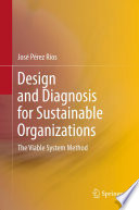 Design and diagnosis for sustainable organizations the viable system method / Jose Pérez Ríos.