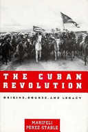 The Cuban Revolution : origins, course, and legacy / MarifeliPérez-Stable.