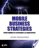 Mobile business strategies : understanding the technologies and opportunities, / Jouni Paavilainen.