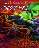 The complete book of scarves : all you need to make, decorate, embellish, tie & wear / Jo Packham.