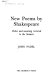 New poems by Shakespeare : order and meaning restored to the Sonnets / John Padel.