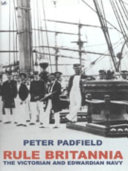 Rule Britannia : the Victorian and Edwardian Navy / Peter Padfield.