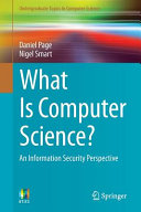 What is computer science? : an information security perspective / Daniel Page, Nigel Smart.
