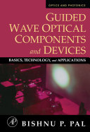 Guided wave optical components and devices : basics, technology and applications / Bishnu P. Pal.