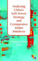 Analysing China's soft power strategy and comparative Indian initiatives / Parama Sinha Palit.