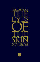 The eyes of the skin architecture and the senses / Juhani Pallasmaa.