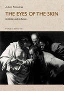 The eyes of the skin : architecture and the senses / Juhani Pallasmaa.