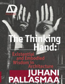 The thinking hand : existential and embodied wisdom in arthitecture / Juhani Pallasmaa.