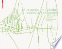 Drawing the Ground - Landscape Urbanism Today : The Work of Palmbout Urban Landscapes / Frits Palmboom.