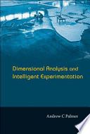 Dimensional analysis and intelligent experimentation / Andrew C. Palmer.