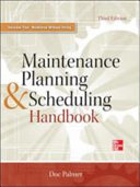 Maintenance planning and scheduling handbook / Doc Palmer.