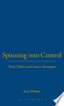 Spinning into control : news values and source strategies / Jerry Palmer.