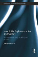 New public diplomacy in the 21st century : a comparative study of policy and practice / James Pamment.