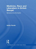 Medicine, race and liberalism in British Bengal : symptoms of empire / by Ishita Pande.