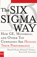 The Six Sigma way : how GE, Motorola, and other top companies are honing their performance / by Peter S. Pande, Robert P. Neuman, Roland R. Cavanagh.