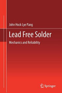 Lead free solder : mechanics and reliability / John Hock Lye Pang.