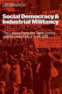 Social democracy & industrial militancy : the Labour Party, the trade unions and incomes policy, 1945-1974.