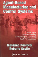 Agent-based manufacturing and control systems : new agile manufacturing solutions for achieving peak performance / Massimo Paolucci, Roberto Sacile.