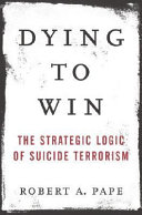 Dying to win : the strategic logic of suicide terrorism / Robert A. Pape.