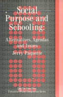 Social purpose and schooling : alternatives, agendas and issues / Jerry Paquette.