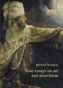 Four essays on art and anarchism / Michael Paraskos.