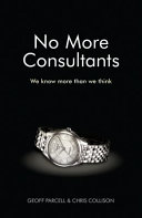 No more consultants : we know more than we think / Geoff Parcell & Chris Collison.