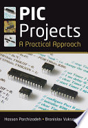 PIC projects : a practical approach / Hassan Parchizadeh and Branislav Vuksanovic.