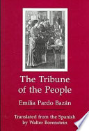 The tribune of the people / Emilia Pardo Bazán ; translated from the Spanish by Walter Borenstein.