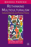 Rethinking multiculturalism : cultural diversity and political theory / Bhikhu Parekh.