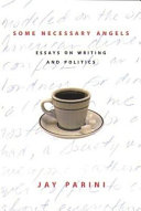 Some necessary angels : essays on writing and politics / Jay Parini.