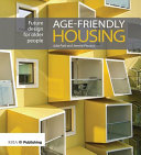Age-friendly housing future design for older people / Julia Park and Jeremy Porteus.