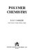 Polymer chemistry / (by) D.B.V. Parker.