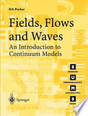 Fields, flows, and waves : an introduction to continuum models / D.F. Parker.