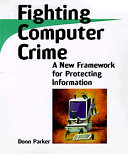 Fighting computer crime : a new framework for protecting information / Donn B.Parker.