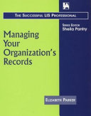 Managing your organization's records / Elizabeth Parker.