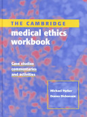 The Cambridge workbook in medical ethics / Michael Parker and Donna Dickenson.