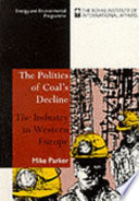 The politics of coal's decline : the industry in Western Europe / Mike Parker.