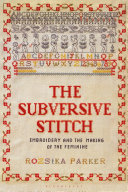 The subversive stitch : embroidery and the making of the feminine / Rozsika Parker.