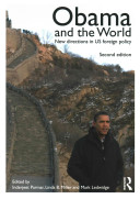 Obama and the world : new directions in US foreign policy / edited by Inderjeet Parmar, Linda B. Miller, and Mark Ledwidge.
