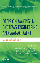 Decision making in systems engineering and management / Gregory S. Parnell, Patrick J. Driscoll and Dale L. Henderson.