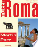 Tutta Roma / Martin Parr ;[texts, Ivana della Portella ; introduction, Barringer Fifield].